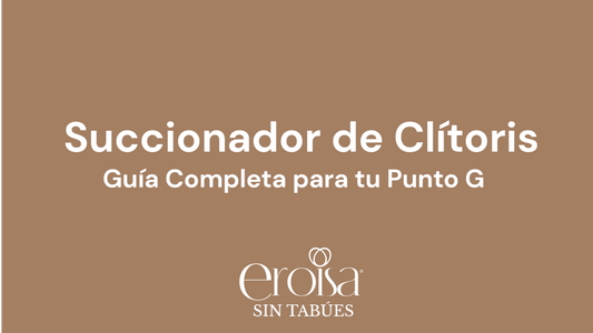 Succionador de Clítoris | Guía Completa para tu Punto G